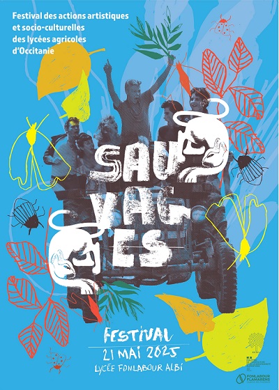 Festival des actions artistiques et socio-culturelles des lycées agricoles d'Occitanie Festival des actions artistiques et socio-culturelles des lycées agricoles d'Occitanie : SAUVAGES Le 21 mai 2025 au lycée agricole de Fonlabour Albi.